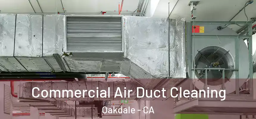Commercial Air Duct Cleaning Oakdale - CA