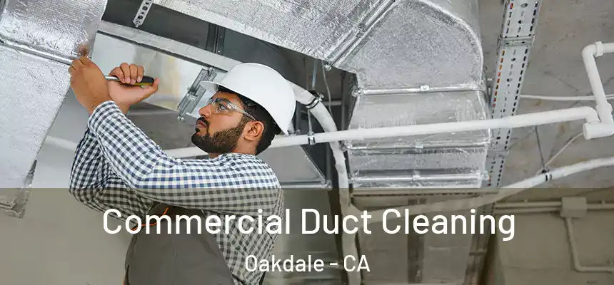 Commercial Duct Cleaning Oakdale - CA