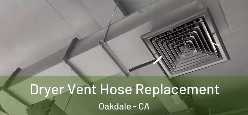  Dryer Vent Hose Replacement Oakdale - CA