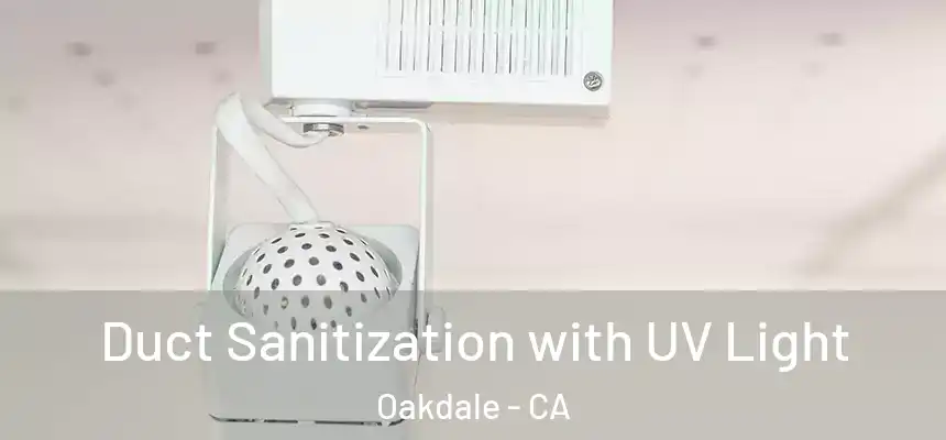  Duct Sanitization with UV Light Oakdale - CA