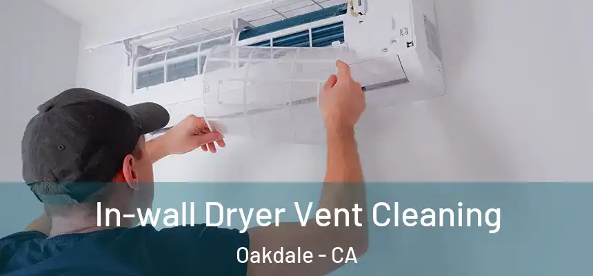  In-wall Dryer Vent Cleaning Oakdale - CA