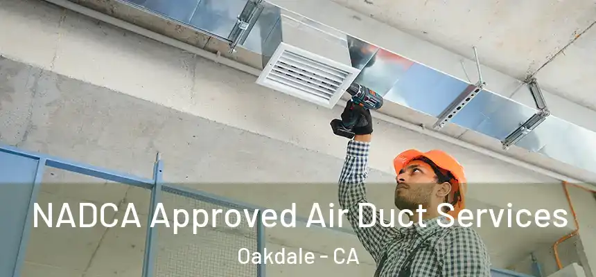 NADCA Approved Air Duct Services Oakdale - CA