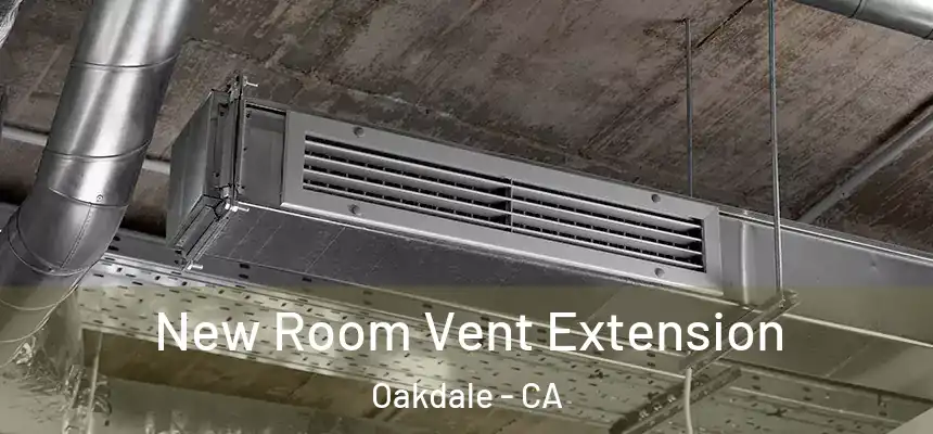  New Room Vent Extension Oakdale - CA