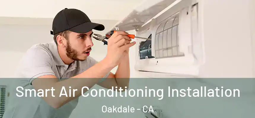  Smart Air Conditioning Installation Oakdale - CA
