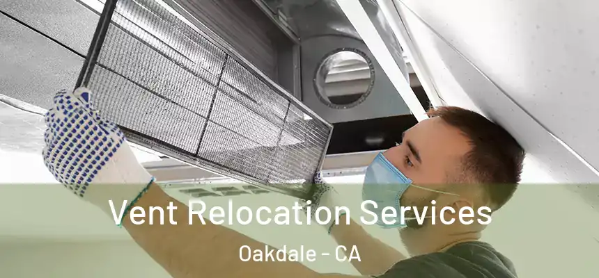  Vent Relocation Services Oakdale - CA