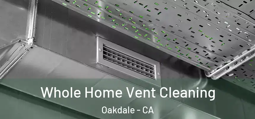 Whole Home Vent Cleaning Oakdale - CA