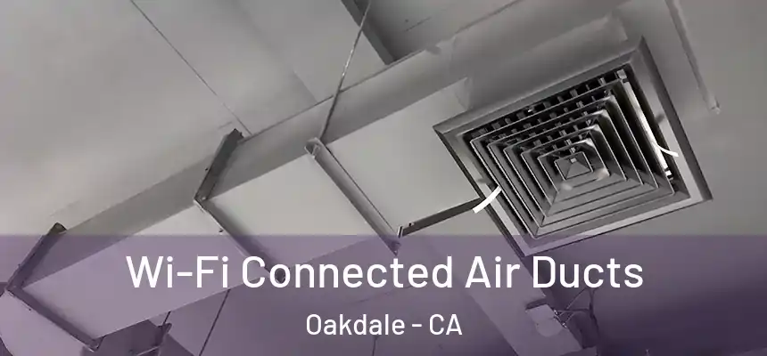  Wi-Fi Connected Air Ducts Oakdale - CA
